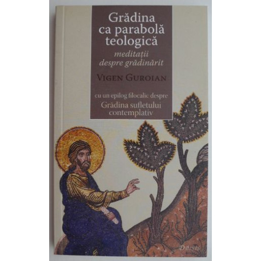 Gradina ca parabola teologica. Meditatii despre gradinarit – Vigen Guroian