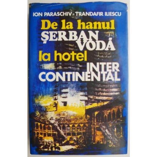 De la hanul Serban Voda la Hotel Intercontinental – Ion Paraschiv, Trandafir Iliescu