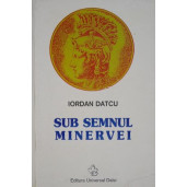 Sub semnul Minervei – Iordan Datcu
