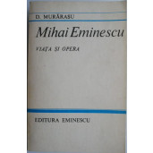 Mihai Eminescu. Viata si opera – D. Murarasu